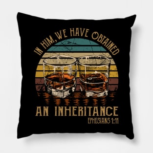 In Him, We Have Obtained An Inheritance Whiskey Glasses Pillow