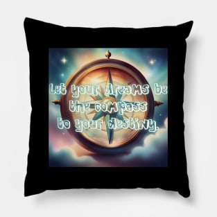 Let your dreams be the compass to your destiny. Pillow