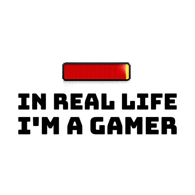 In Real Life I'm a Gamer by InPrints