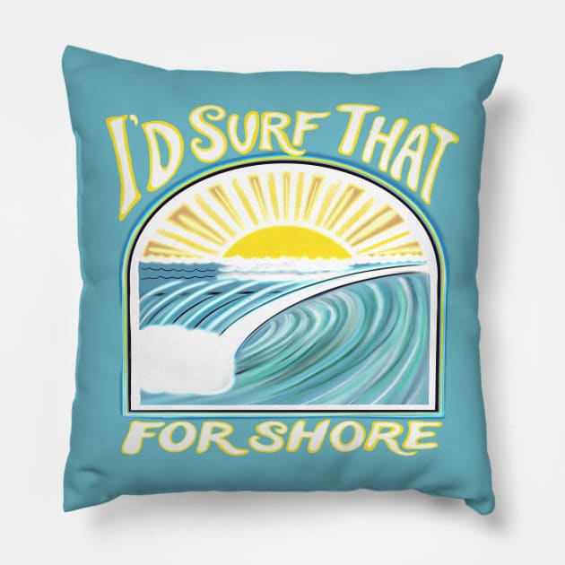 I’d surf that for shore - funny punny surfing quotes Pillow by BrederWorks