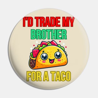 Id Trade My Brother For A Taco Pin