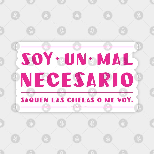 Soy un mal necesario, saquen las chelas. Magnet by vjvgraphiks