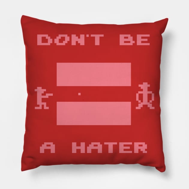 Don't Be A Hater Pillow by TeeRoss