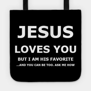 Jesus Loves You, but I am His favorite. Tote