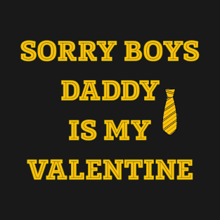 Sorry boys daddy is my valentine T-Shirt