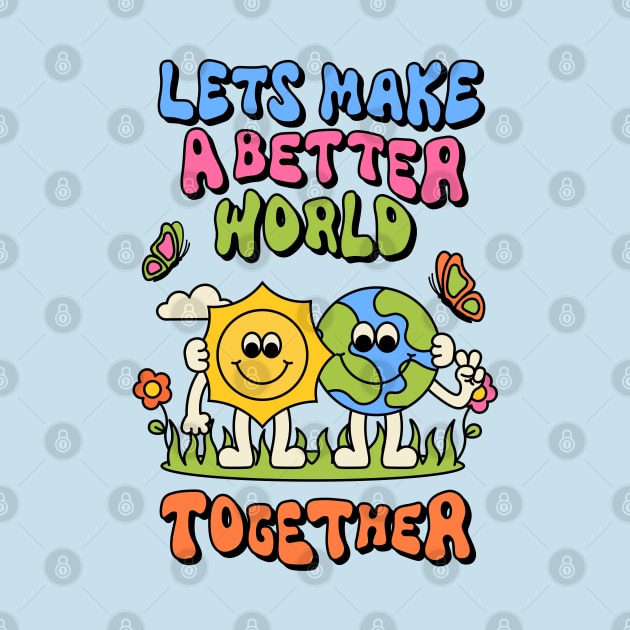 Lets Make a Better World Together by themindfulbutterfly