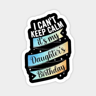 I cant keep calm its my daughter's birthday, mother birthday gift Magnet