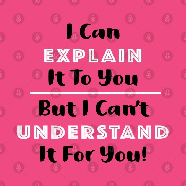 I can explain It for you but I can't Understand it for you by Alema Art