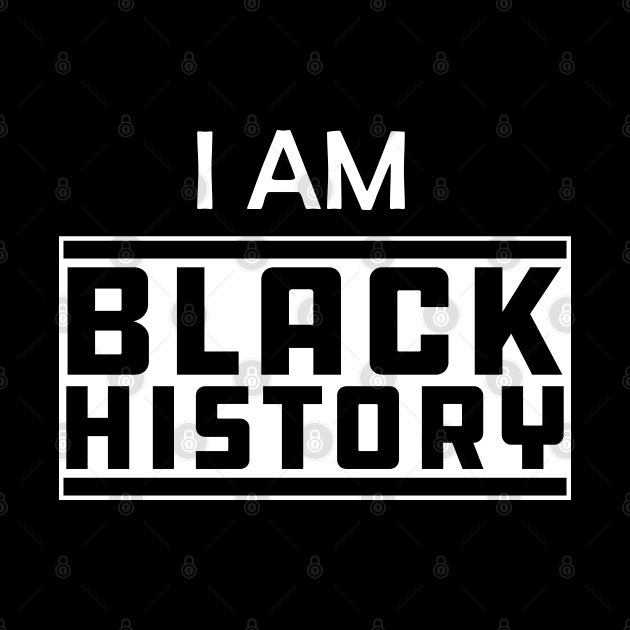 Black History - I am black history by KC Happy Shop