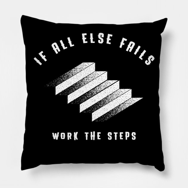 If All Else Fails, Work The Steps Pillow by JodyzDesigns