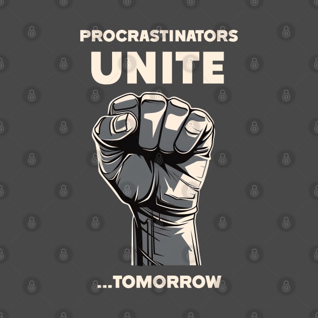 Procrastinators Unite! Tomorrow... or Maybe Later. by monimustudio