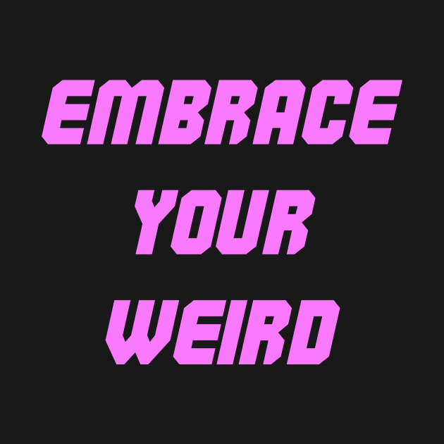 Embrace your weird pink design by Captain-Jackson