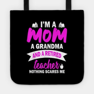 I'm A Mom A Grandma And A Retired Teacher Tote