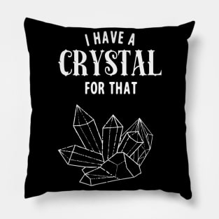 I Have A Crystal For That Funny Spiritual Healer Pillow