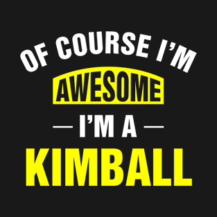 Of Course I'm Awesome, I'm A Kimball, Kimball Family Name T-Shirt