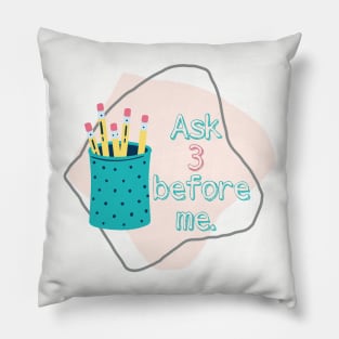 Ask 3 before me Pillow