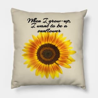 When I grown-up, I want to be a sunflower Pillow