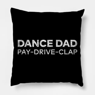 DANCE DAD - Dancing Recital Pay Drive Clap Pillow