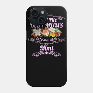 Only The Best Mums Get Promoted To Mimi Gift Phone Case