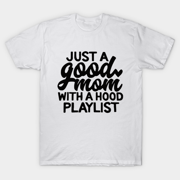 just a good mom with a hood playlist shirt