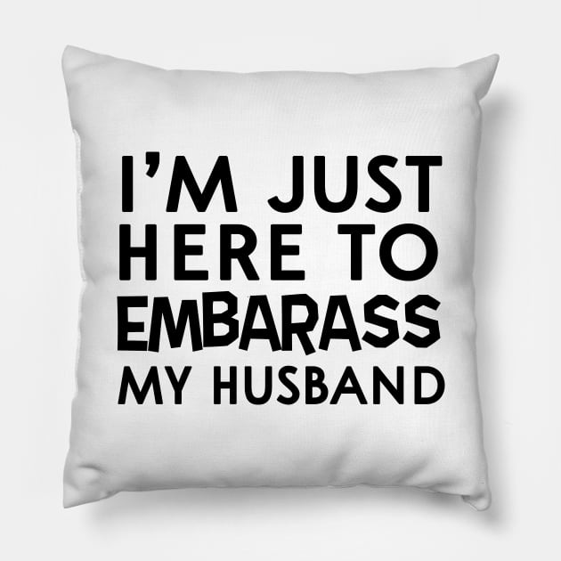 Here to embarrass my husband Pillow by Blister