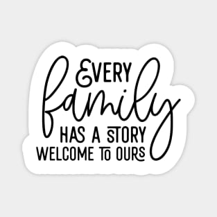 Every Family Has A Story Welcome To Ours Magnet