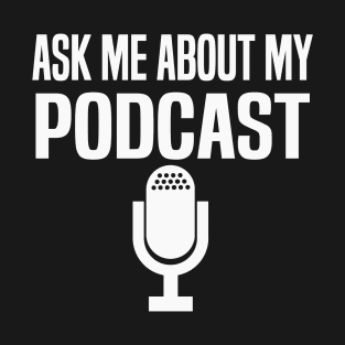 Ask Me About Podcast Funny Radio Show T-Shirt