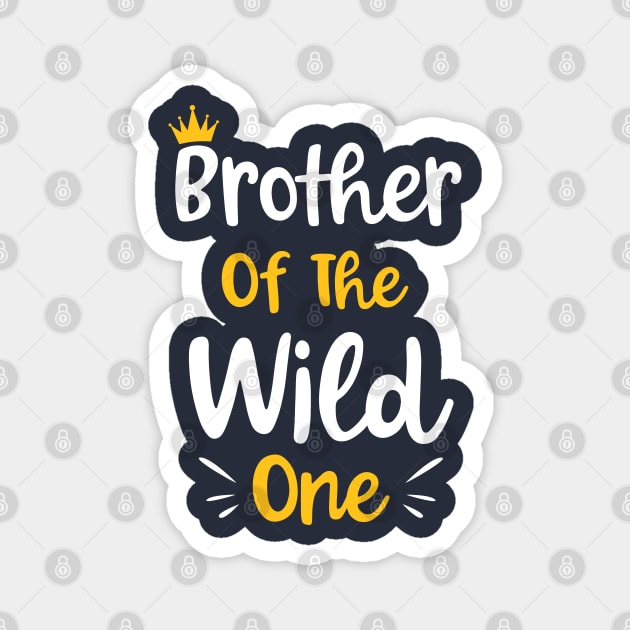 Brother Of The Wild One Funny Kids 1st birthday Gift Magnet by BioLite