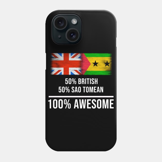 50% British 50% Sao Tomean 100% Awesome - Gift for Sao Tomean Heritage From Sao Tome And Principe Phone Case by Country Flags