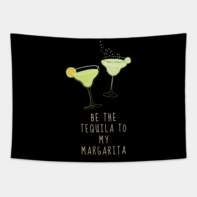 Be the Tequila to my Margarita Tapestry by TTWW Studios