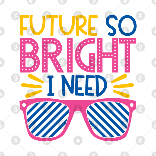 Future So Bright I Need Shades by StarsDesigns