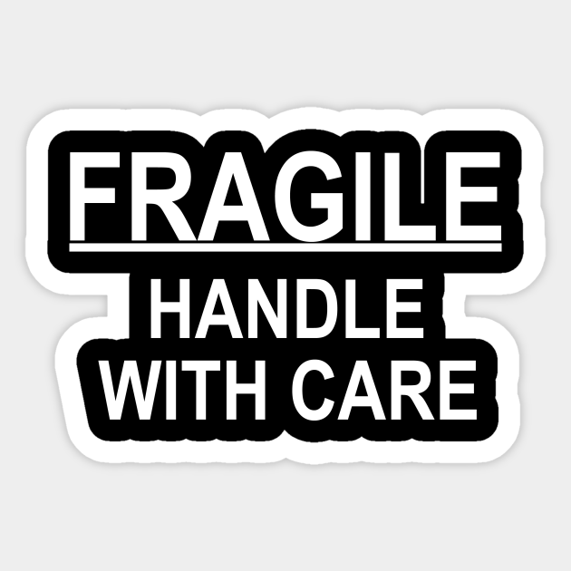 Fragile Handle With Care Fragile Sticker Teepublic