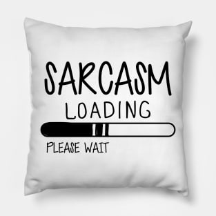 Sarcasm Loading Please Wait Pillow