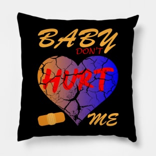 Baby Dont Hurt Me Meme Style Pillow