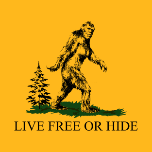 Bigfoot Live Free Or Hide T-Shirt