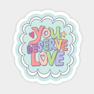 You Deserve Love Magnet