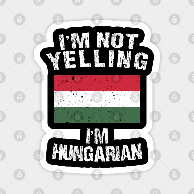 I'm Not Yelling I'm Hungarian Magnet by TShirtWaffle1