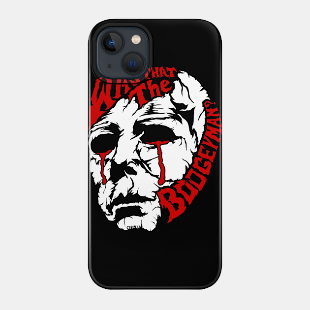 Was That the Boogeyman - Michael Myers - Phone Case