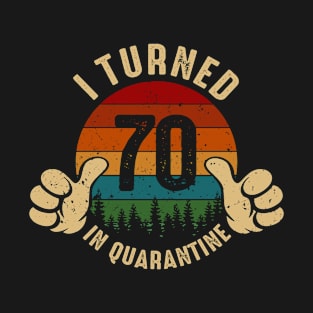 I Turned 70 In Quarantine T-Shirt