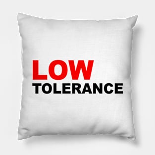 I have a low tolerance level, dont push it Pillow