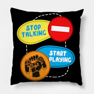 Stop Talking Start Playing Pillow