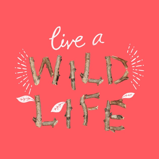 Live a Wild Life by cabinsupply