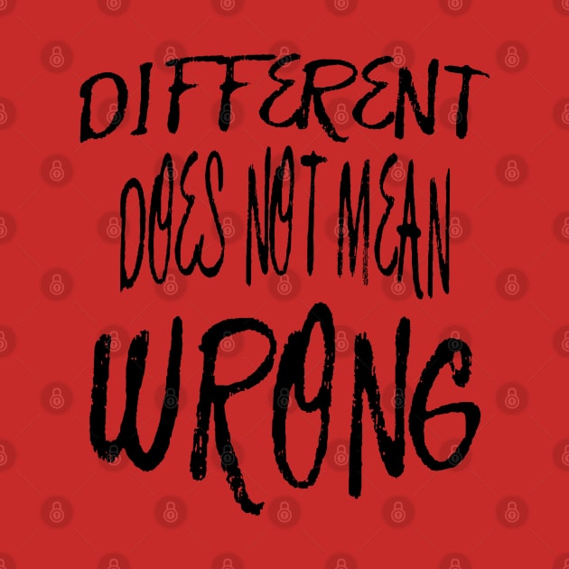 Different Does Not Mean Wrong Black Scribbled Quote by taiche