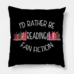 I'd Rather Be Reading Fan Fiction Pillow