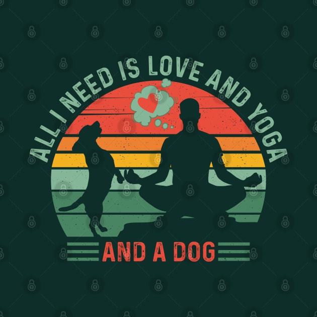 Classy and Trendy ALL I NEED IS LOVE and YOGA and A DOG Funny Retro Sunset Vintage Distressed Dog and Yoga Lover Boy’s and Men’s quote. by ZENTURTLE MERCH