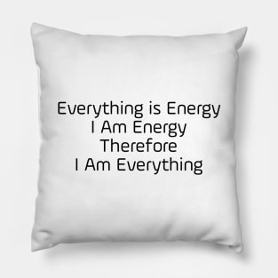 Everything Is Energy Pillow