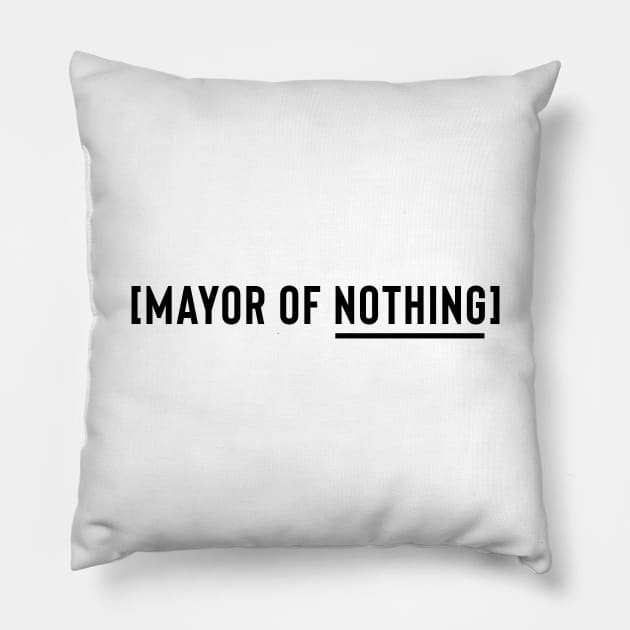 Mayor of Nothing (Black Logo) Pillow by usernate