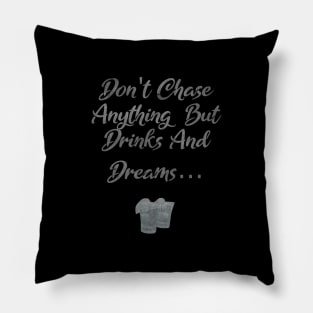 Don't Chase Anything But Drinks And Dreams Tequila Pillow