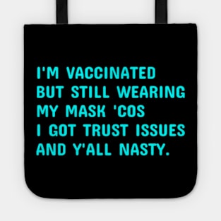 I'm Vaccinated But Still Wearing My Mask 'Cos Y'all Nasty Tote