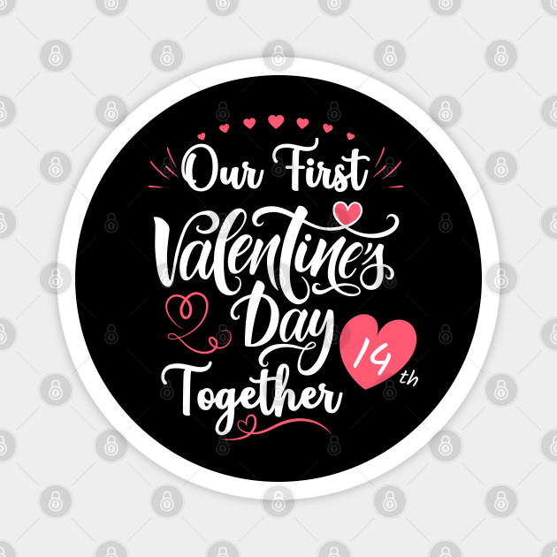 Our First Valentine S Day Together Our First Valentine's Day Together Couple Love - First Valentines Day -  Magnet | Teepublic